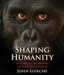 Shaping Humanity How Science Art and Imagination Help Us Understand Our Origins