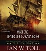 Six Frigates The Epic History of the Founding of the US Navy