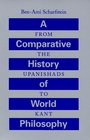 A Comparative History of World Philosophy From the Upanishads to Kant