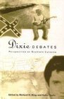 Dixie Debates Perspectives on Southern Cultures