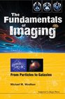 The Fundamentals of Imaging From Particles to Galaxies