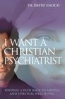 I Want a Christian Psychiatrist Finding a Path Back to Mental and Spiritual Wellbeing