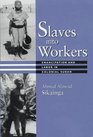 Slaves into Workers  Emancipation and Labor in Colonial Sudan