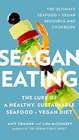 Seagan Eating The Lure of a Healthy Sustainable Seafood  Vegan Diet