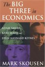 The Big Three in Economics Adam Smith Karl Marx And John Maynard Keynes