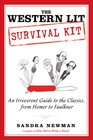 The Western Lit Survival Kit An Irreverent Guide to the Classics from Homer to Faulkner