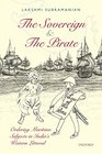 The Sovereign and the Pirate Ordering Maritime Subjects in Indias Western Littoral