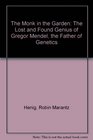 The Monk in the Garden The Lost and Found Genius of Gregor Mendel the Father of Genetics