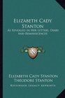 Elizabeth Cady Stanton As Revealed In Her Letters Diary And Reminiscences