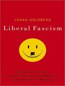 Liberal Fascism The Secret History of the American Left from Mussolini to the Politics of Meaning