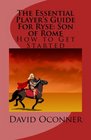 The Essential Player's Guide For RyseSon of Rome How to Get Started