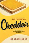 Cheddar A Journey to the Heart of America's Most Iconic Cheese