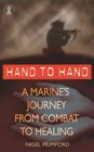 Hand to Hand: A Marine's Journey from Combat to Healing (Hodder Christian books)