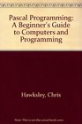 Pascal Programming A Beginner's Guide to Computers and Programming
