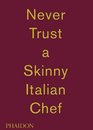 Massimo Bottura Never Trust A Skinny Italian Chef