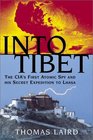 Into Tibet  The CIA's First Atomic Spy and His Secret Expedition to Lhasa