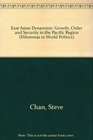 East Asian Dynamism Growth Order and Security in the Pacific Region