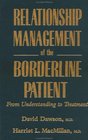 Relationship Management of the Borderline Patient From Understanding to Treatment