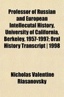 Professor of Russian and European Intellecutal History University of California Berkeley 19571997 Oral History Transcript  1998