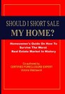 Should I Short Sale My Home Homeowner's Guide On Foreclosure  Short Sales Facts Myths And Secrets