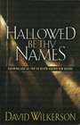 Hallowed Be Thy Names Knowing God As You've Never Known Him Before