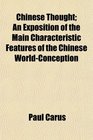 Chinese Thought An Exposition of the Main Characteristic Features of the Chinese WorldConception