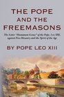 The Pope And The Freemasons The Letter Humanum Genus of the Pope Leo XIII against FreeMasonry and the Spirit of the Age