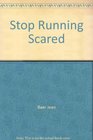 Stop Running Scared Fear Control Training How to Conquer Your Fears Phobias and Anxieties