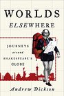 Worlds Elsewhere Journeys Around Shakespeare's Globe