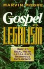 The Gospel VS Legalism How to Deal With Legalism's Insidious Influence