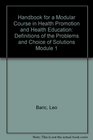 Handbook for a Modular Course in Health Promotion and Health Education Definitions of the Problems and Choice of Solutions Module 1