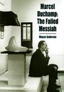 Marcel Duchamp The Failed Messiah