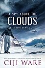 A Spy Above the Clouds A Novel of WW II