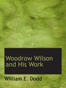 Woodrow Wilson and His Work