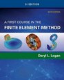 A First Course in the Finite Element Method SI Edition