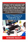 Photoshop Lightroom and Photography for Beginners Master 37 Photoshop  Photography Tips in 24 Hours or Less