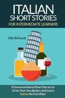 Italian Short Stories For Intermediate Learners Eight Unconventional Short Stories to Grow Your Vocabulary and Learn Italian the Fun Way