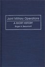 Joint Military Operations  A Short History