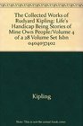 The Collected Works of Rudyard Kipling Life's Handicap Being Stories of Mine Own People/Volume 4 of a 28 Volume Set Isbn 0404037402