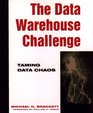 The Data Warehouse Challenge Taming Data Chaos