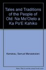 Tales and Traditions of the People of Old Na Mo'Olelo a Ka Po'E Kahiko