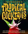 The Home Bar Guide to Tropical Cocktails A Spirited Journey Through Suburbias Hidden Tiki Temples