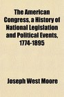 The American Congress a History of National Legislation and Political Events 17741895