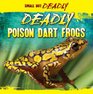 Deadly Poison Dart Frogs (Small But Deadly)