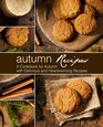 Autumn Recipes A Cookbook for Autumn with Delicious and Heartwarming Recipes