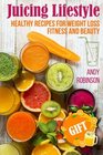 Juicing Lifestyle Healthy recipes for Weight Loss Fitness and Beauty