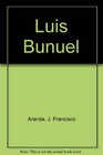 Luis Bunuel A Critical Biography