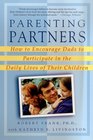 Parenting Partners How to Encourage Dads to Participate in the Daily Lives of Their Children