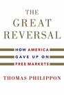 The Great Reversal How America Gave Up on Free Markets