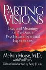 Parting Visions Uses and Meanings of PreDeath Visions and Spiritual Experiences